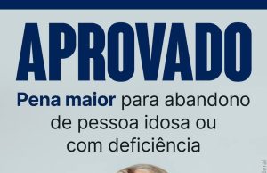 Aumento de pena para abandono de idoso ou pessoa com deficiência vai a sanção presidencial