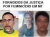 Mato Groso tem 18 homens foragidos da Justiça por feminicídio; veja lista