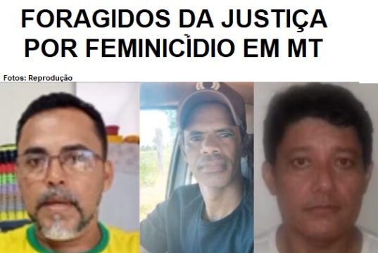 Mato Groso tem 18 homens foragidos da Justiça por feminicídio; veja lista