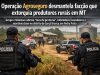 Desmantelado nesta sexta(27) grupo criminoso que impunha medo no campo e cobrava taxa ilegal de produtores em MT