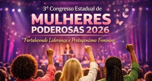 Congresso de Mulheres Poderosasmobiliza participantes de todo o estado no próximo sábado(14)