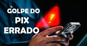 PIX ERRADO: Atenção ao golpe que cresce e que faz vítimas em todo o Brasil