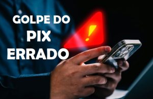 PIX ERRADO: Atenção ao golpe que cresce e que faz vítimas em todo o Brasil